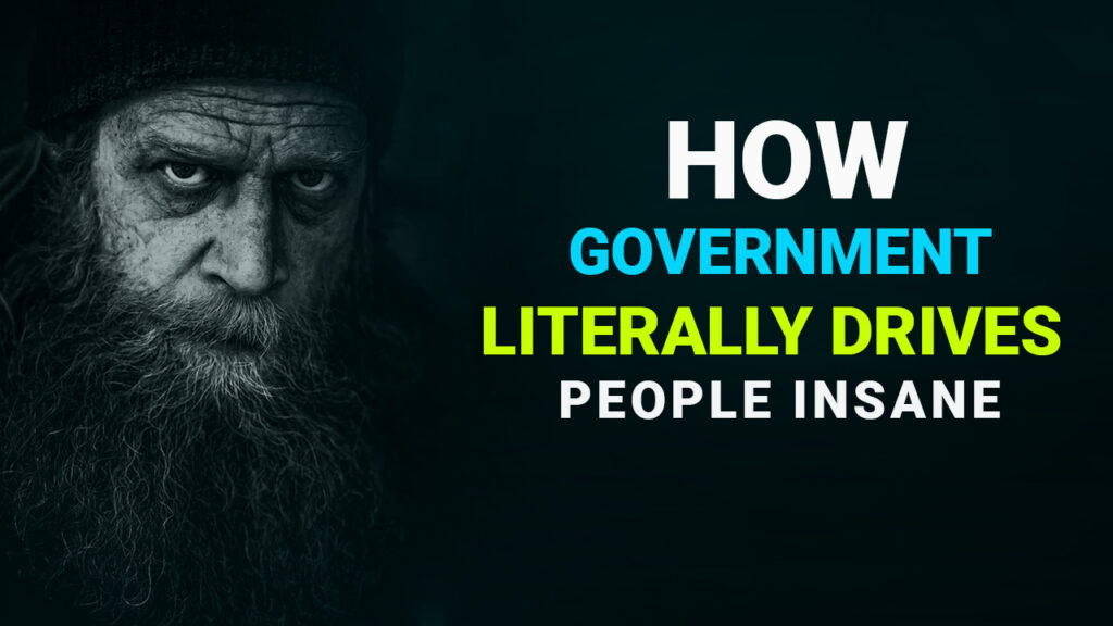 How Government Literally Drives People Insane
