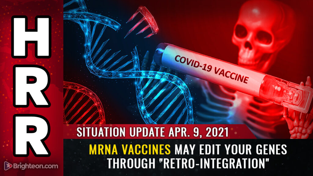 April 9th: mRNA vaccines may EDIT your genes through “retro-integration” … and the DNA damage might be passed on to future generations