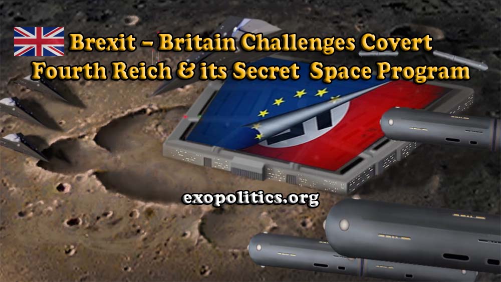 Brexit – Britain Challenges Covert Fourth Reich & its Secret Space Program
