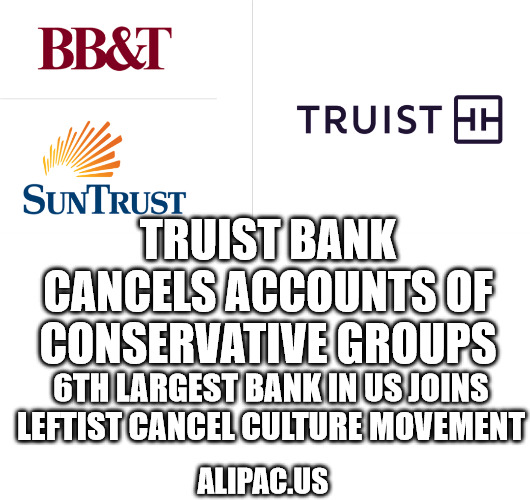 Truist Bank Cancels Accounts of Conservative Groups