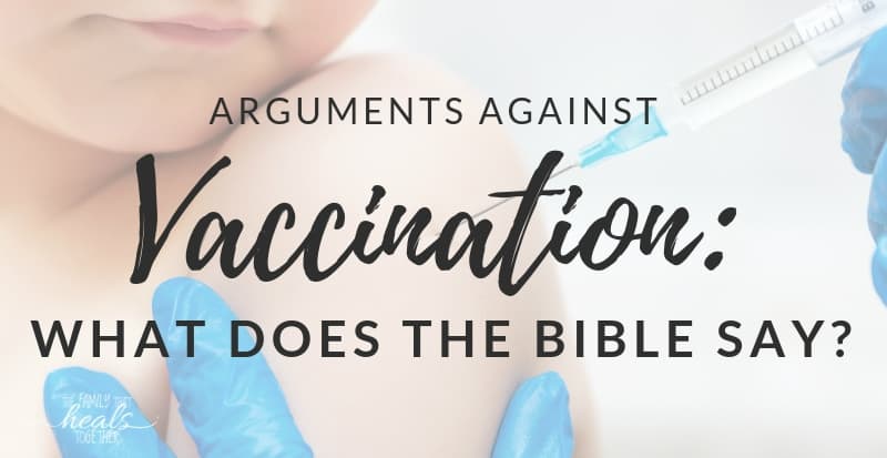 Arguments Against Vaccination: What Does The Bible Say?