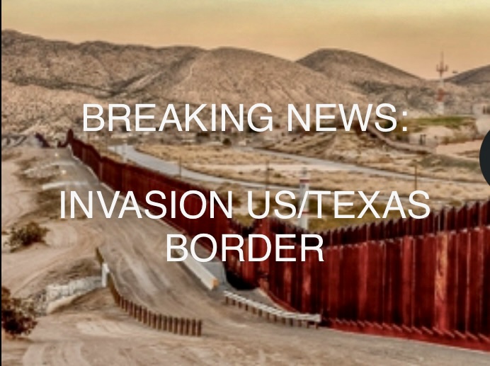 BREAKING: INVASION OF US/TEXAS BORDER- UPDATED