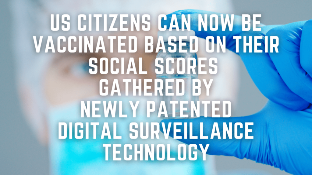 US Citizens can now be Vaccinated Based on Their Social Scores Gathered by Newly Patented Digital Surveillance Technology