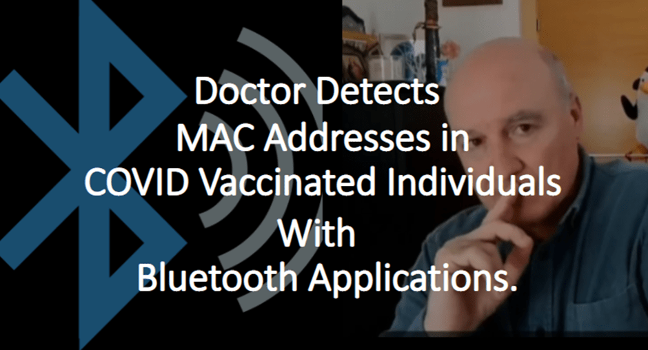 Doctor Detects ​MAC Addresses in COVID Vaccinated Individuals ​With Bluetooth Applications