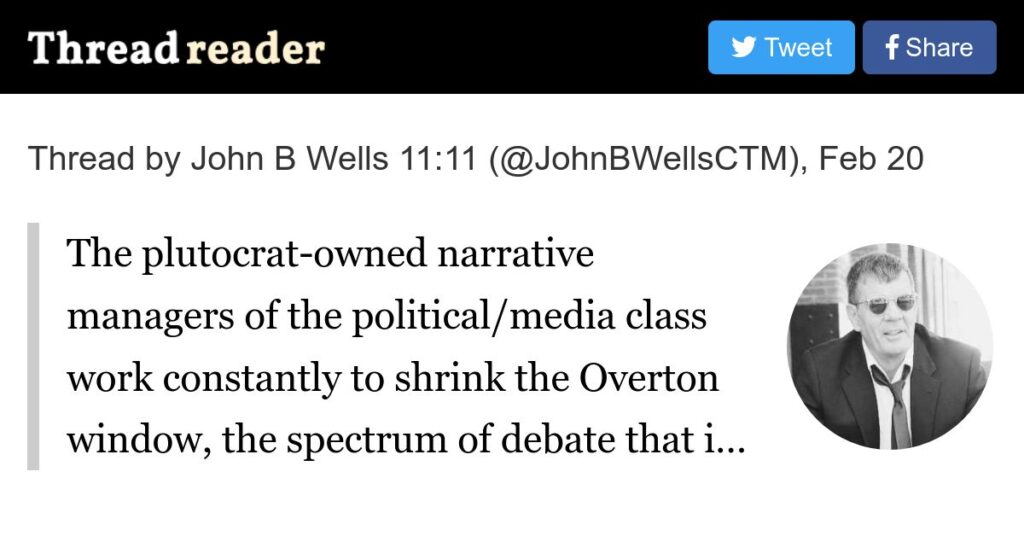 The plutocrat-owned narrative managers of the political/media class work constantly to shrink the Overton window, the spectrum of debate that is considered socially acceptable.