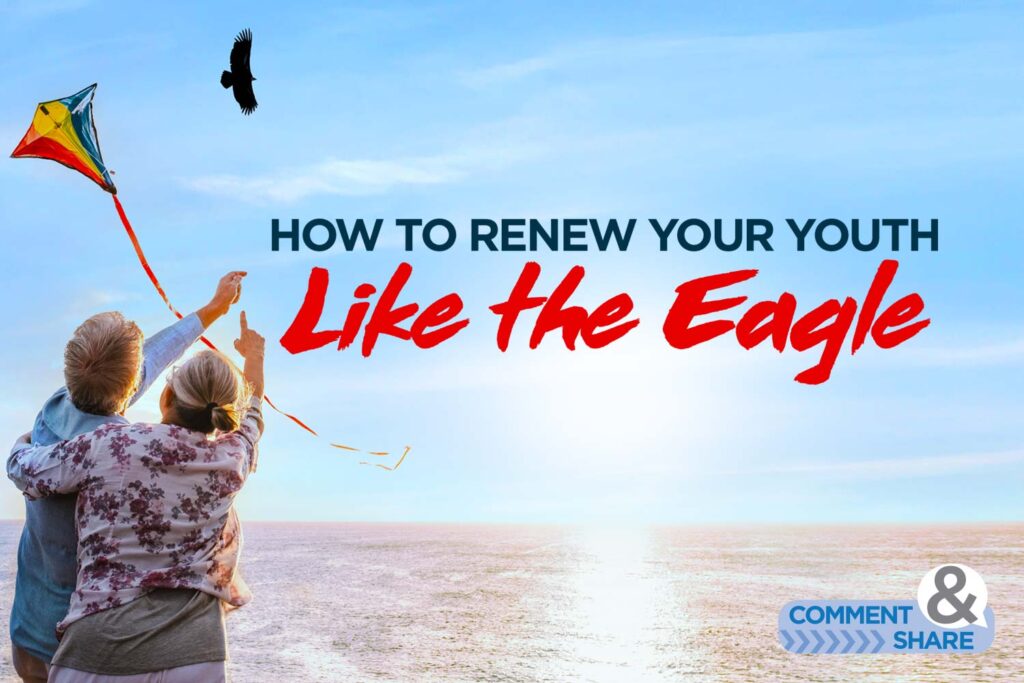 How To Renew Your Youth Like the Eagle