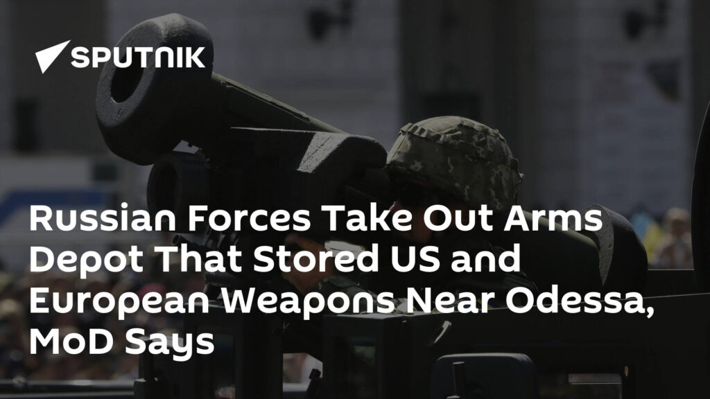 Russian Forces Take Out Arms Depot That Stored US and European Weapons Near Odessa, MoD Says
