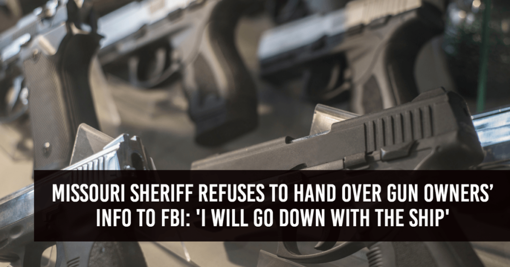 Missouri Sheriff Says He’ll Risk Arrest To Protect Concealed Carry Permit Holder Information From the FBI