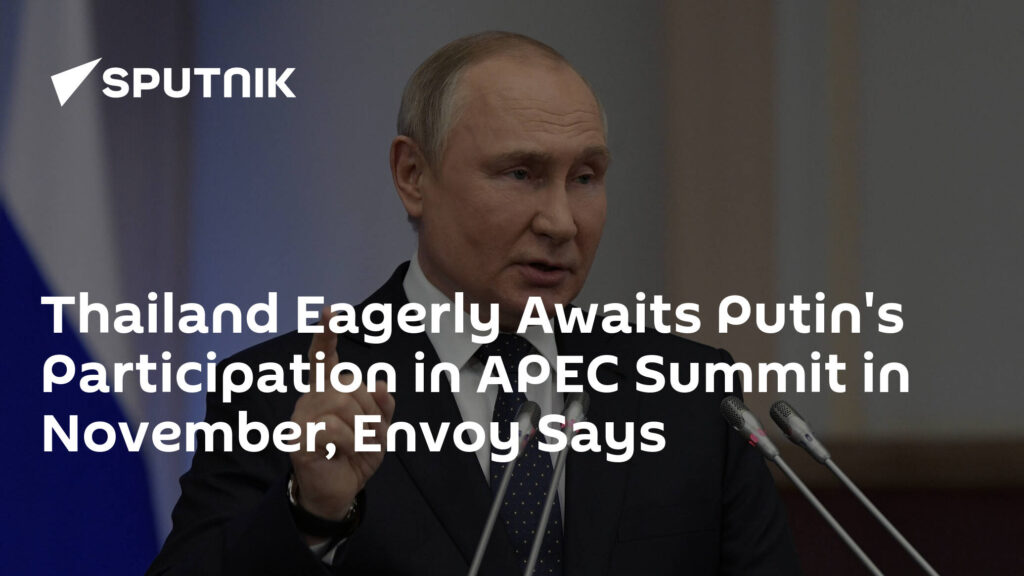 Thailand Eagerly Awaits Putin's Participation in APEC Summit in November, Envoy Says