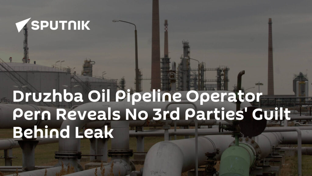 Druzhba Oil Pipeline Operator Pern Reveals No 3rd Parties' Guilt Behind Leak