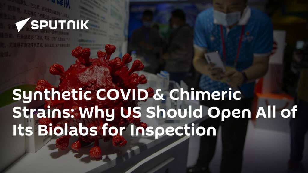 Synthetic COVID & Chimeric Strains: Why US Should Open All of Its Biolabs for Inspection