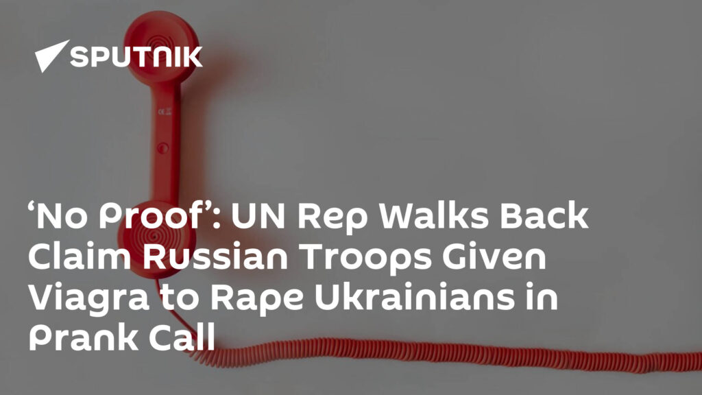 ‘No Proof’: UN Rep Walks Back Claim Russian Troops Given Viagra to Rape Ukrainians in Prank Call