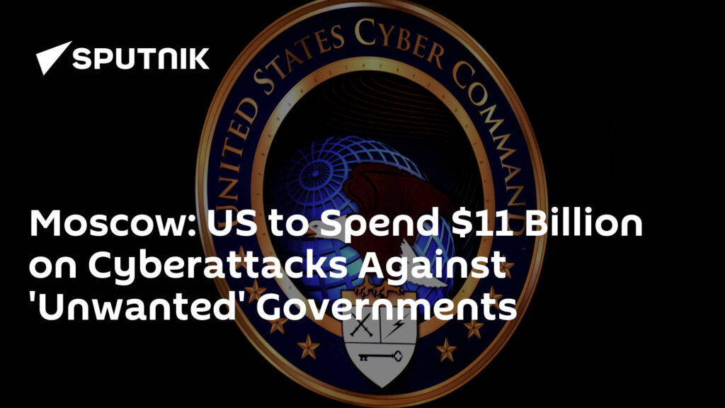 Moscow: US to Spend $11 Billion on Cyberattacks Against 'Unwanted' Governments