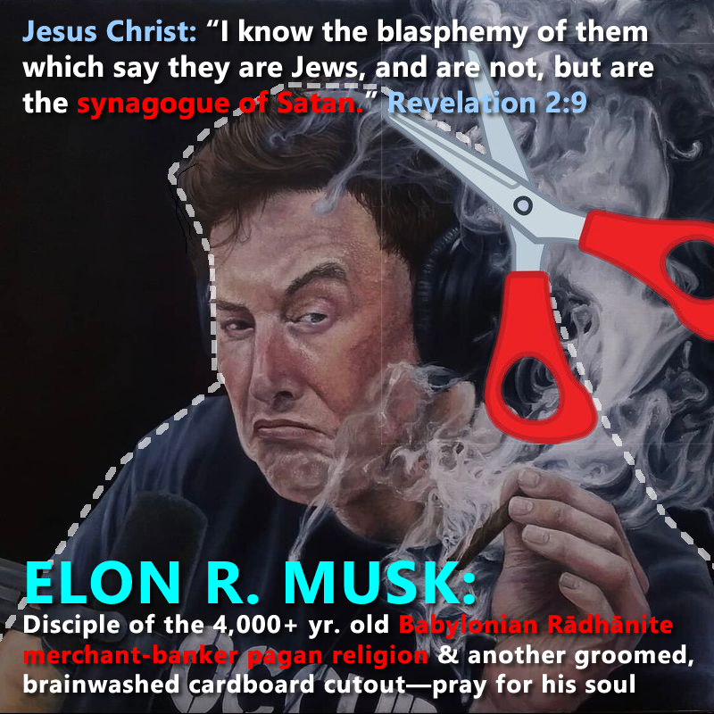 ELON MUSK HIDES HIS 4,000+ YEAR OLD BABYLONIAN RĀDHĀNITE PAGAN MERCHANT-BANKER RELIGION THAT LEVERAGED KING SOLOMON’S 666 OPHIR GOLD