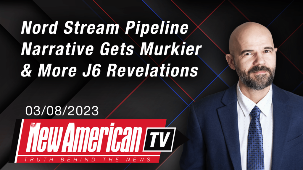 Nord Stream Pipeline Narrative Gets Murkier, Trans Mania Strongarms Powerlifting & More J6 Revelations | The New American TV