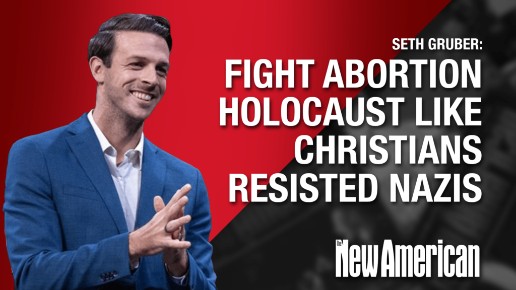 Fight Abortion Holocaust Like Christians Resisted Nazis: Seth Gruber