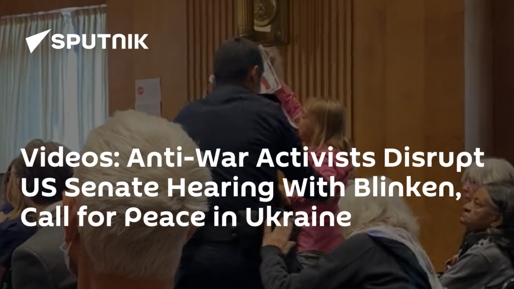 Anti-War Activists Disrupt US Senate Hearing With Blinken, Call for Peace in Ukraine