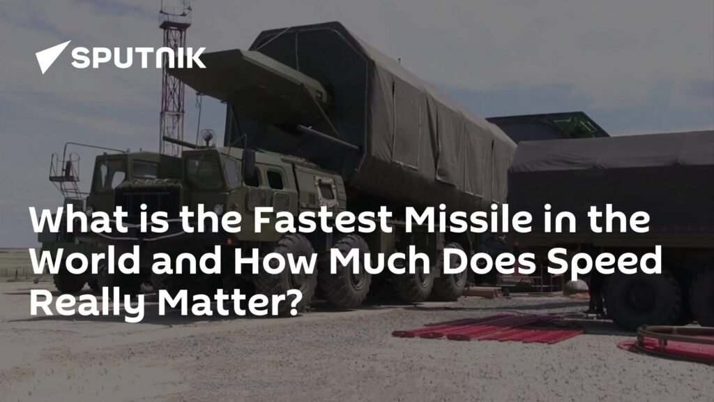What is the Fastest Missile in the World and How Much Does Speed Really Matter?
