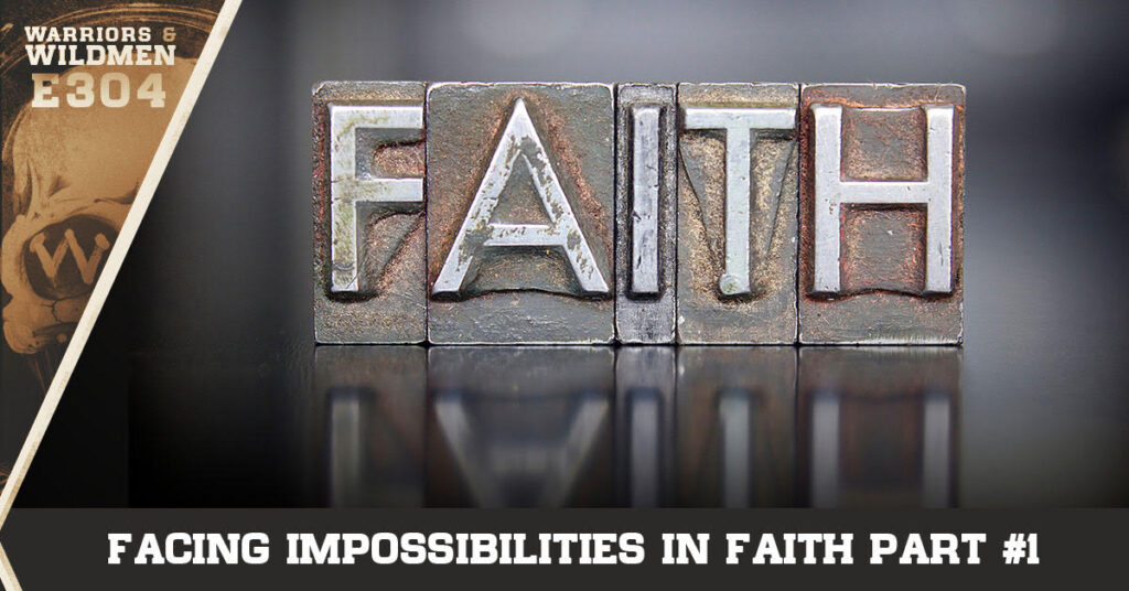 Facing Impossibilities In Faith Part #1