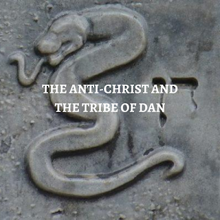 THE ANTI-CHRIST AND THE TRIBE OF DAN