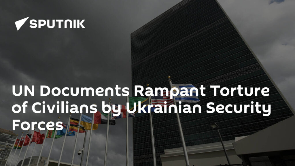 UN Documents Rampant Torture of Civilians by Ukrainian Security Forces