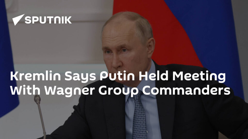 Kremlin Says Putin Held Meeting With Wagner Group Commanders