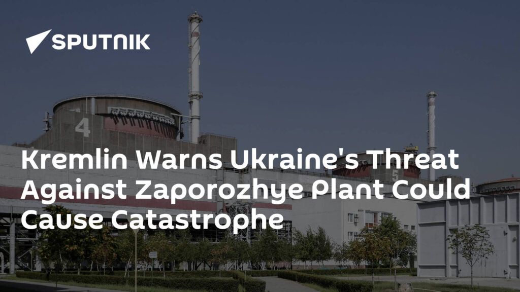 Kremlin Warns Ukraine's Threat Against Zaporozhye Plant Could Cause Catastrophe