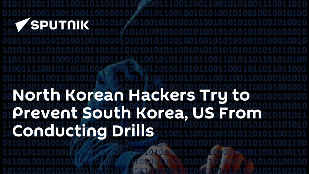 North Korean Hackers Try to Prevent South Korea, US From Conducting Drills