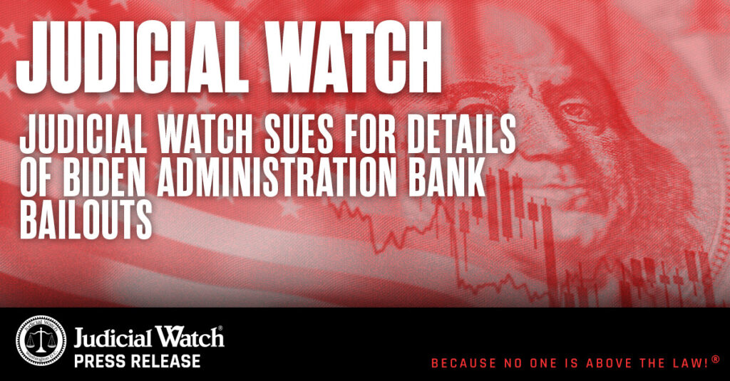 Judicial Watch Sues for Details of Biden Administration Bank Bailouts