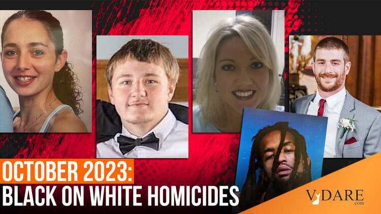 35 BLACK-ON-WHITE HOMICIDES, INCLUDING TWO WHITE SJWs; TWO PERPS THE SAME AGE AS ST. EMMETT TILL (15): October 2023—Another Month In The Death Of White America