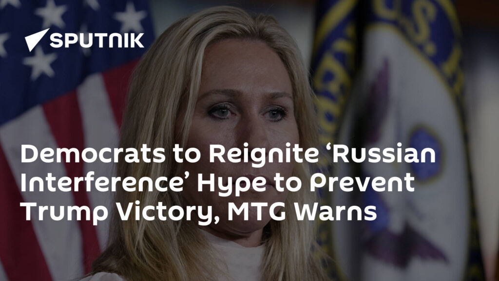 Democrats to Reignite ‘Russian Interference’ Hype to Prevent Trump Victory, MTG Warns