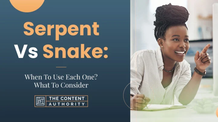 Serpent Vs Snake: When To Use Each One? What To Consider