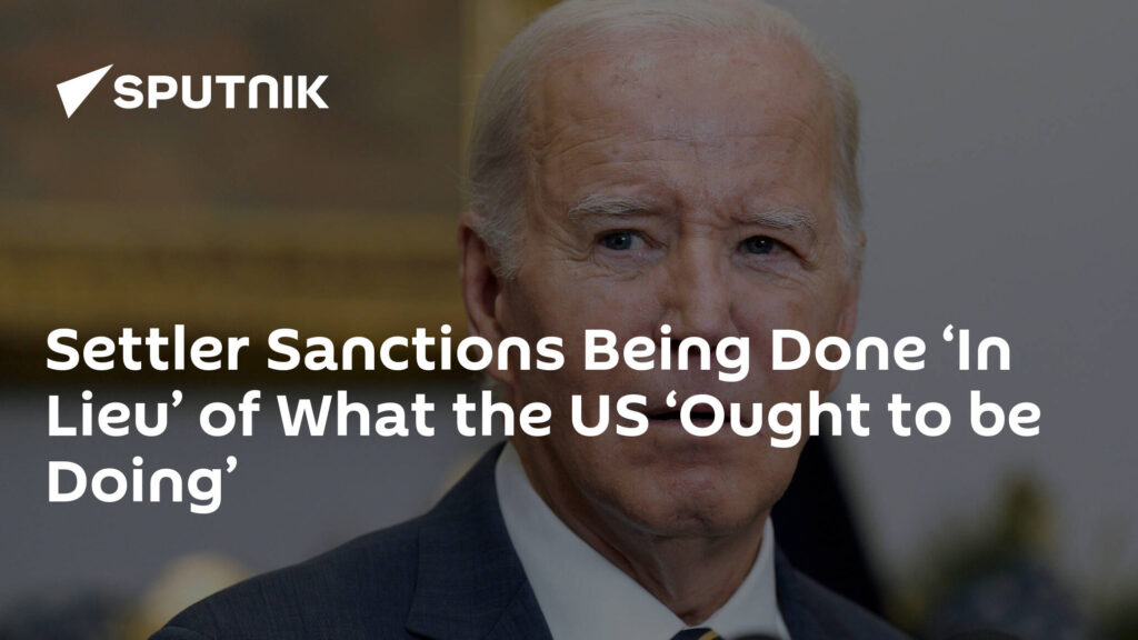 Settler Sanctions Being Done ‘In Lieu’ of What the US ‘Ought to be Doing’