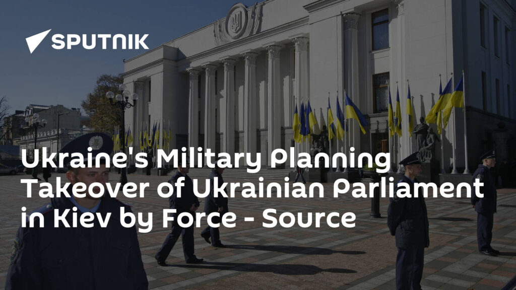 Ukraine's Military Planning Takeover of Ukrainian Parliament in Kiev by Force - Source
