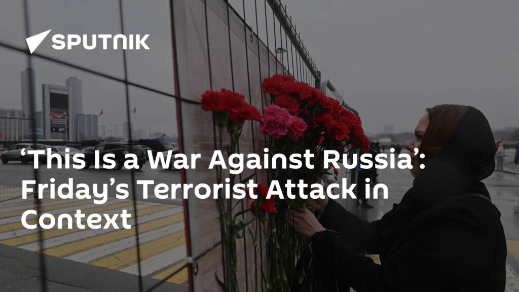 ‘This Is a War Against Russia’: Friday’s Terrorist Attack in Context