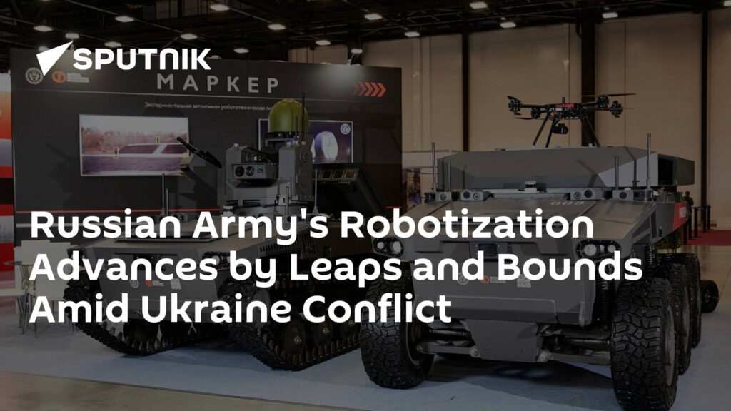 Russian Army's Robotization Advances by Leaps and Bounds Amid Ukraine Conflict
