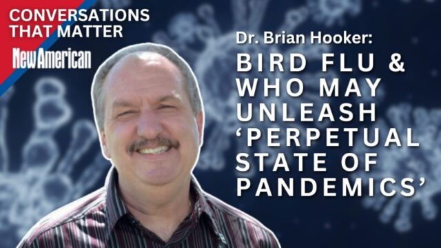 Dr. Brian Hooker: Bird Flu & WHO Deal May Unleash ‘Perpetual State Of Pandemics’ (Video)