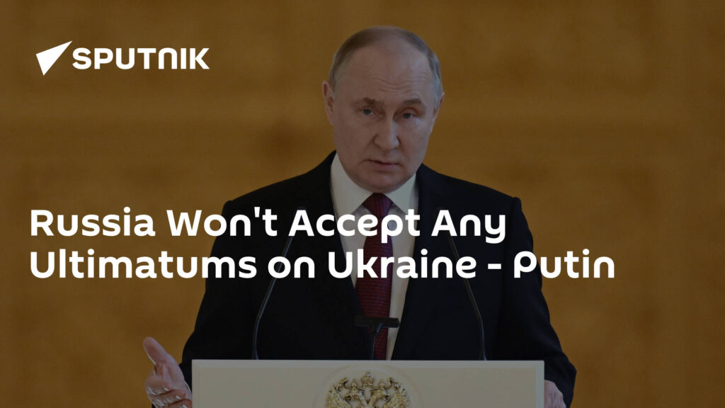 Russia Won't Accept Any Ultimatums on Ukraine - Putinv