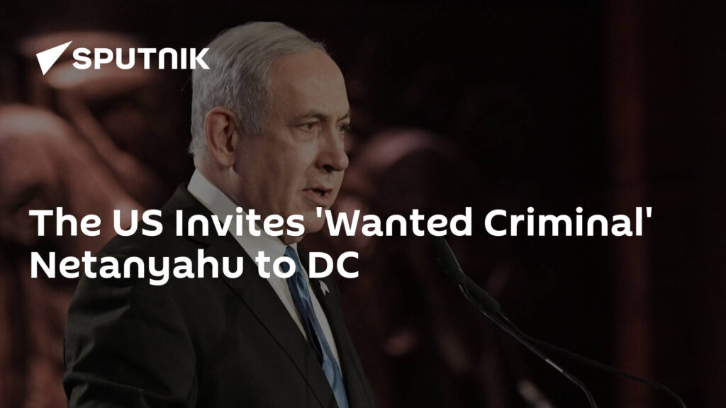 The US Invites 'Wanted Criminal' Netanyahu to DC