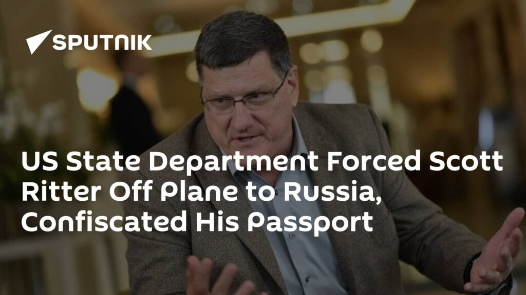 US State Department Forced Scott Ritter Off Plane to Russia, Confiscated His Passport