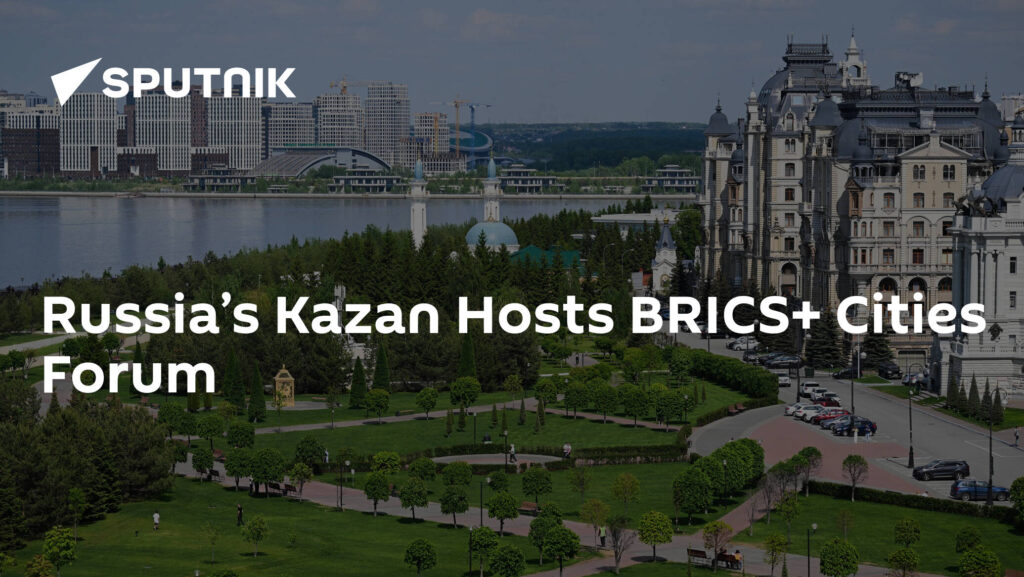 Russia’s Kazan Hosts BRICS+ Cities Forum