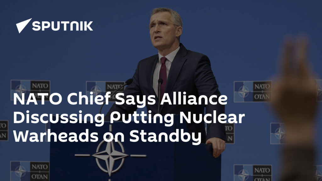 NATO Chief Says Alliance Discussing Putting Nuclear Warheads on Standby