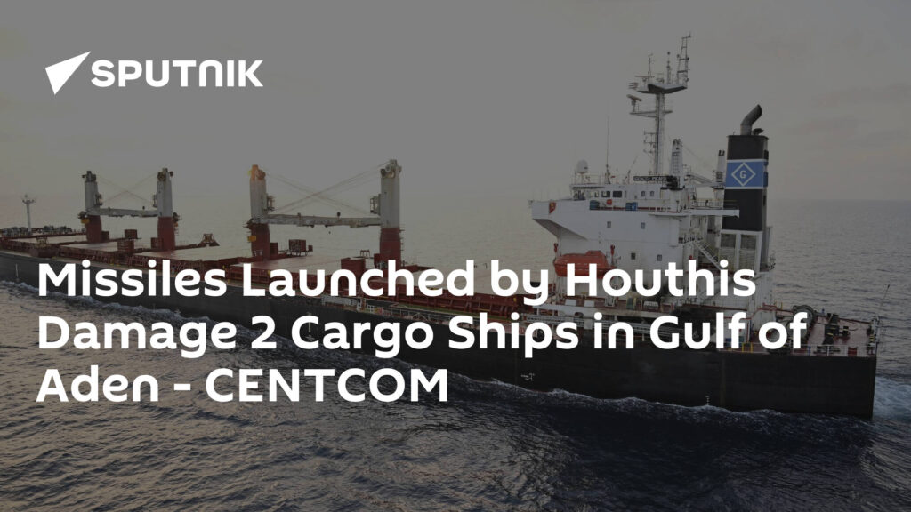 Missiles Launched by Houthis Damage 2 Cargo Ships in Gulf of Aden - CENTCOM