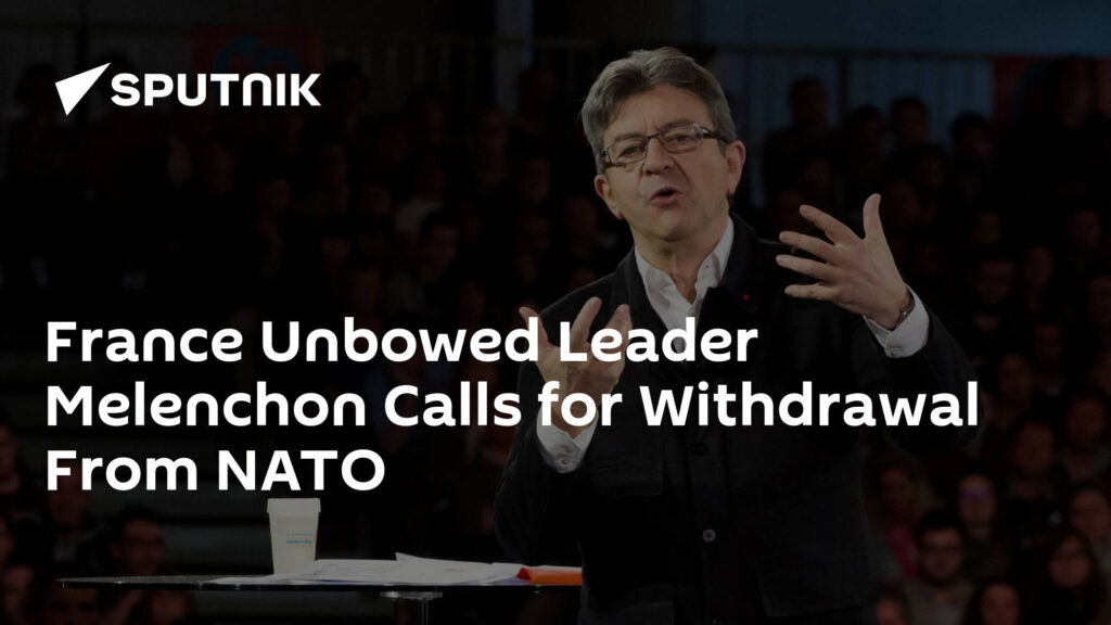 France Unbowed Leader Melenchon Calls for Withdrawal From NATO