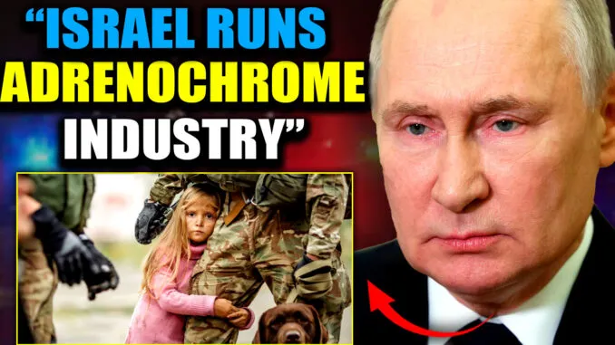 Putin’s Adrenochrome Taskforce Intercept Israeli Ship Trafficking Hundreds of Kids