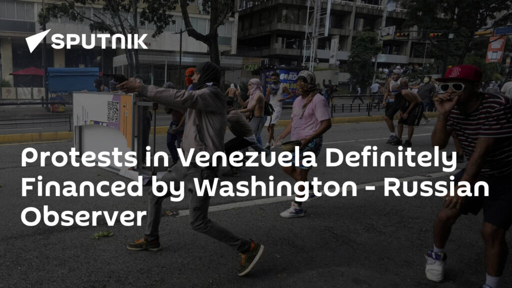 Protests in Venezuela Definitely Financed by Washington - Russian Observer