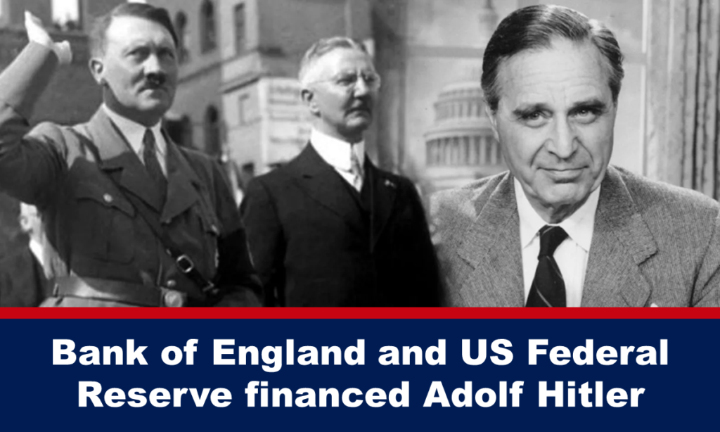 Bank of England and US Federal Reserve financed Adolf Hitler