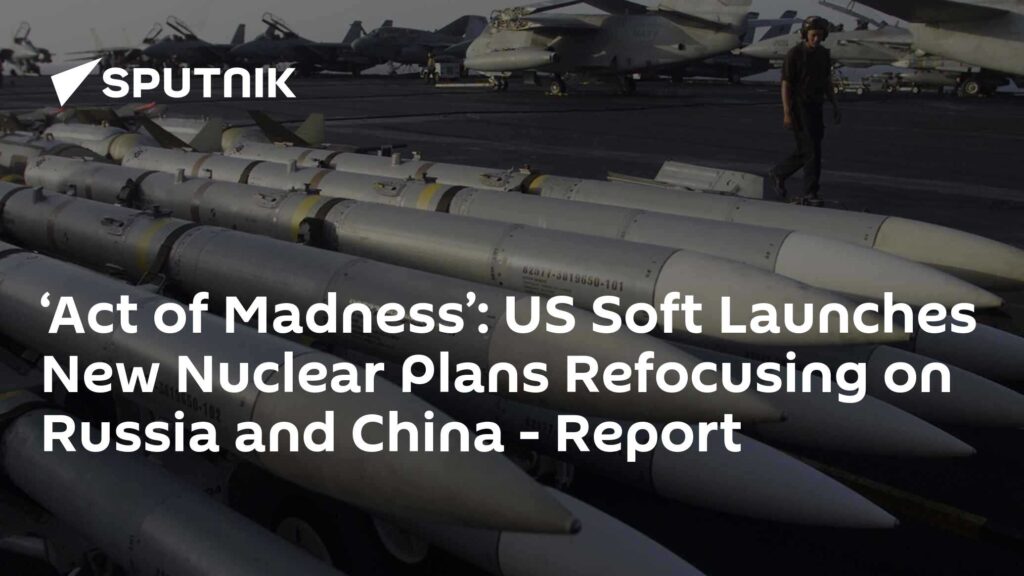 ‘Act of Madness’: US Soft Launches New Nuclear Plans Refocusing on Russia and China - Report