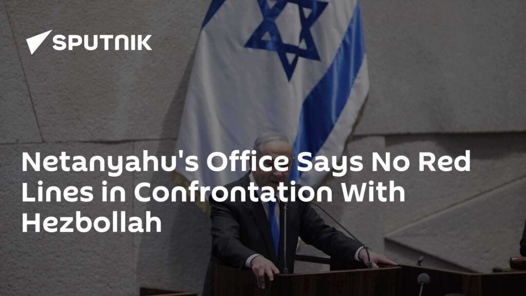 Netanyahu's Office Says No Red Lines in Confrontation With Hezbollah