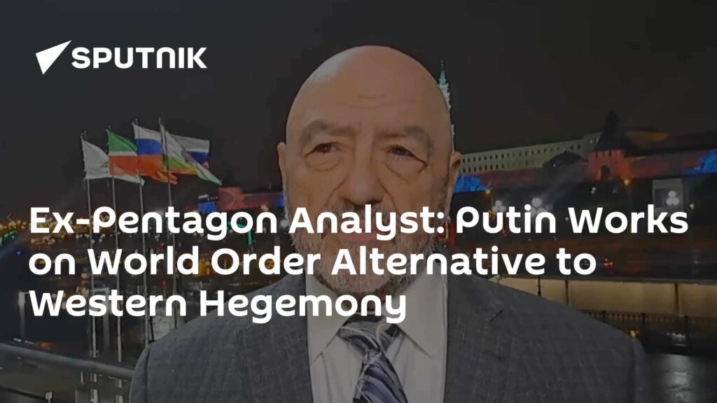 Ex-Pentagon Analyst: Putin Works on World Order Alternative to Western Hegemony
